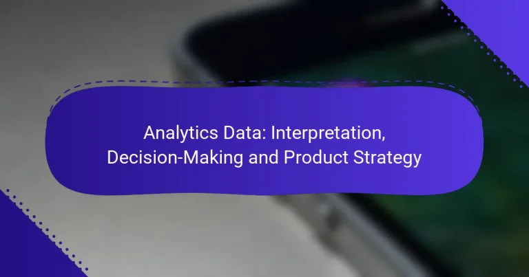 Analytics Data: Interpretation, Decision-Making and Product Strategy