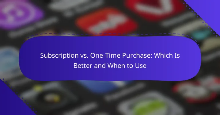 Subscription vs. One-Time Purchase: Which Is Better and When to Use