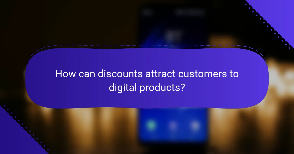 How can discounts attract customers to digital products?