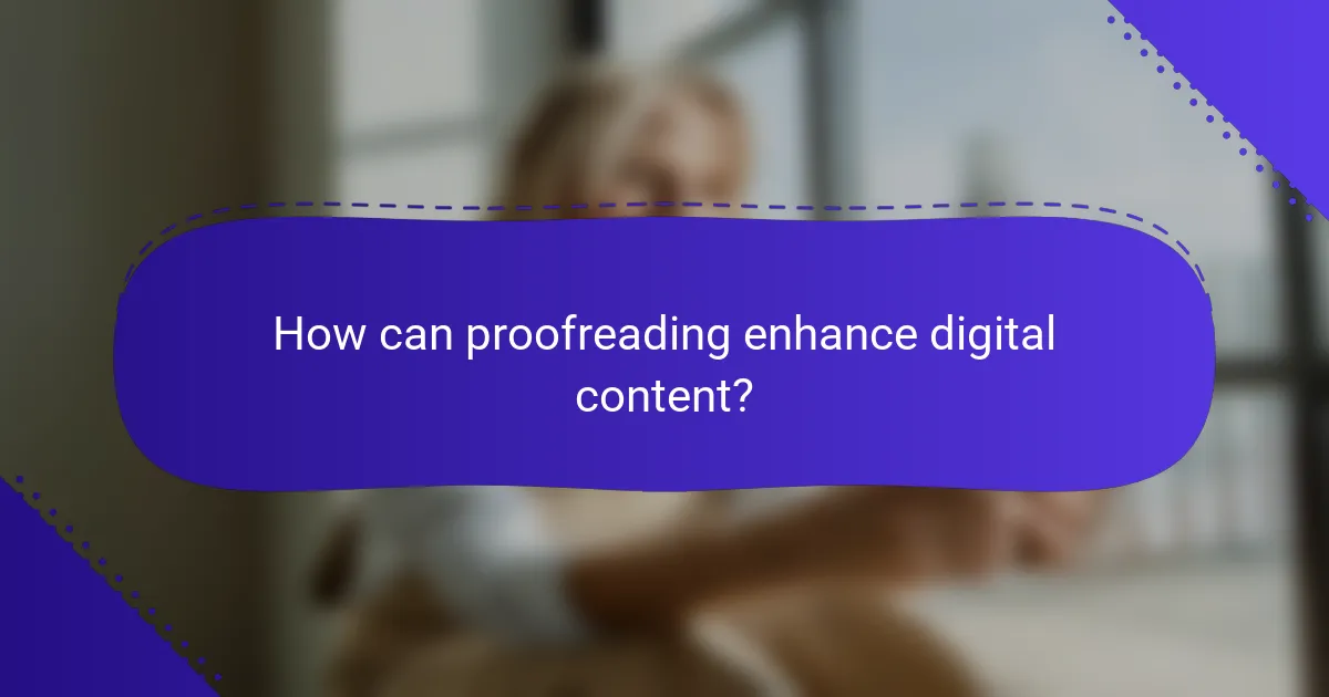 How can proofreading enhance digital content?