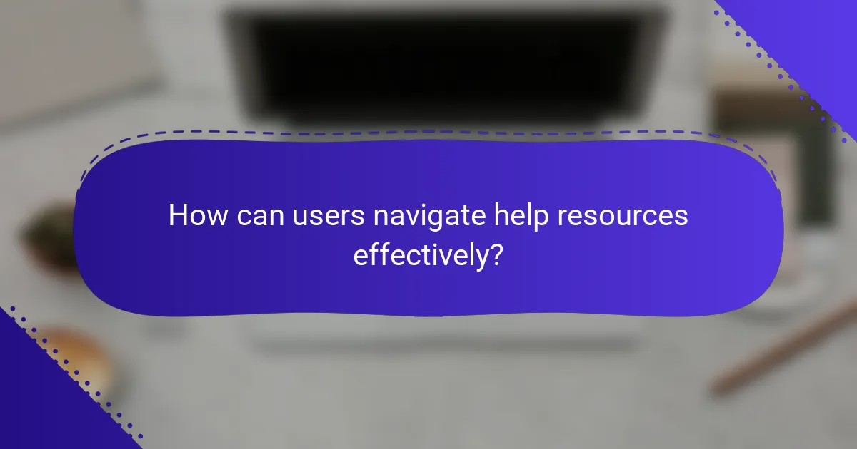 How can users navigate help resources effectively?
