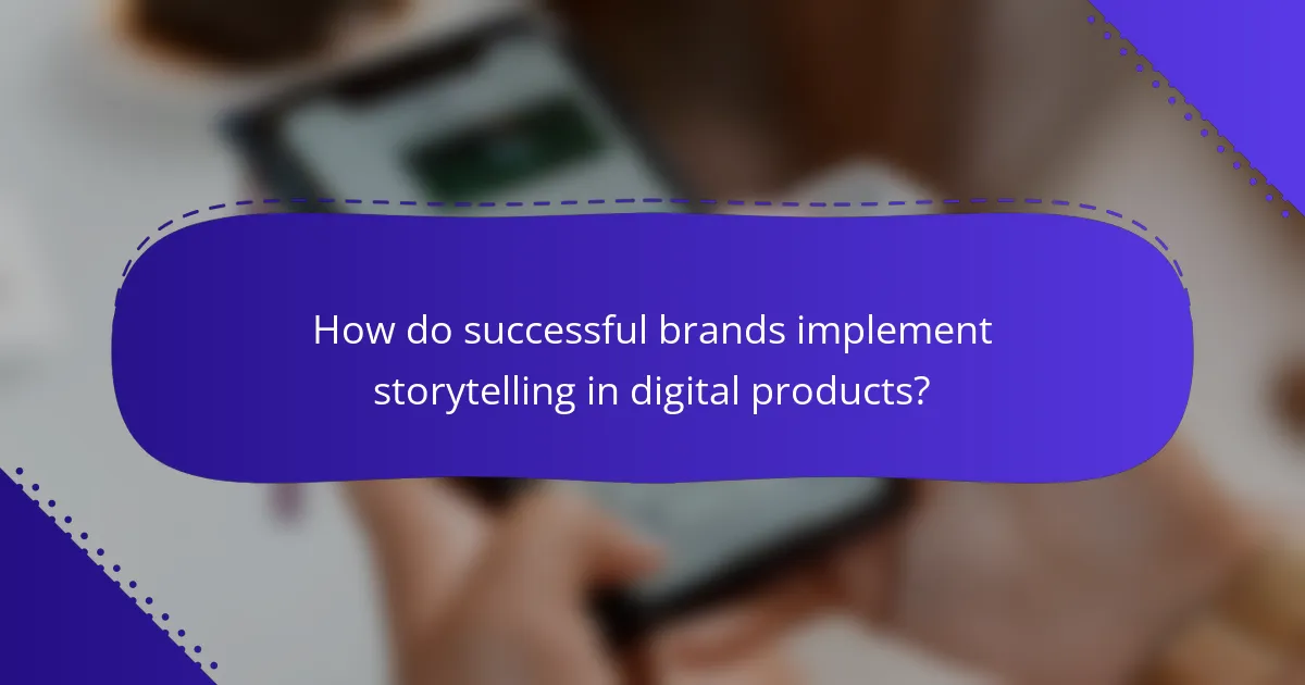 How do successful brands implement storytelling in digital products?