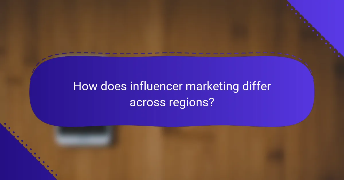 How does influencer marketing differ across regions?