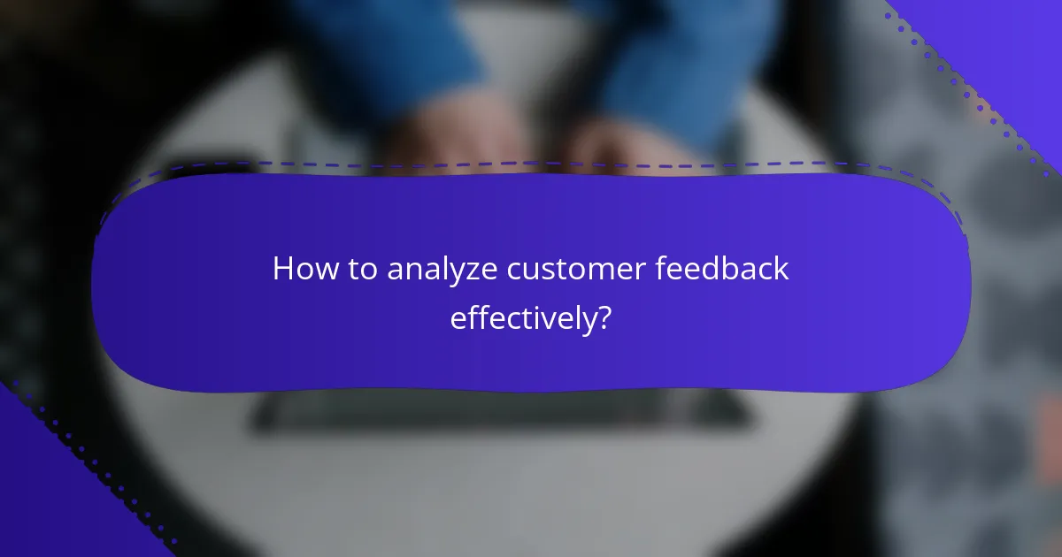 How to analyze customer feedback effectively?