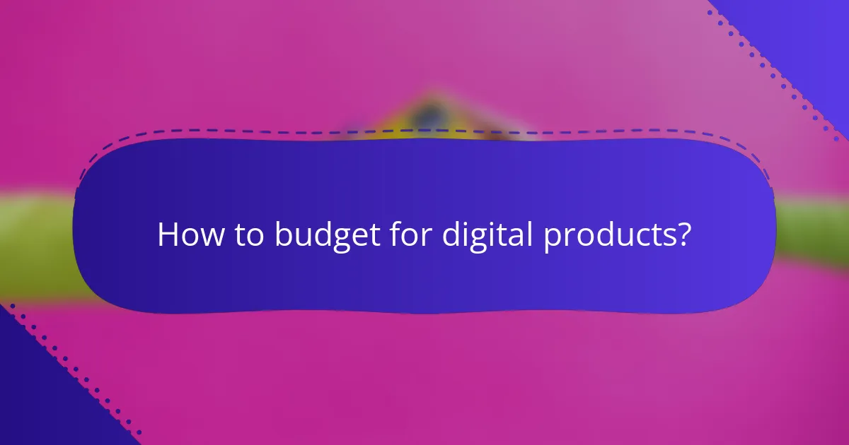 How to budget for digital products?