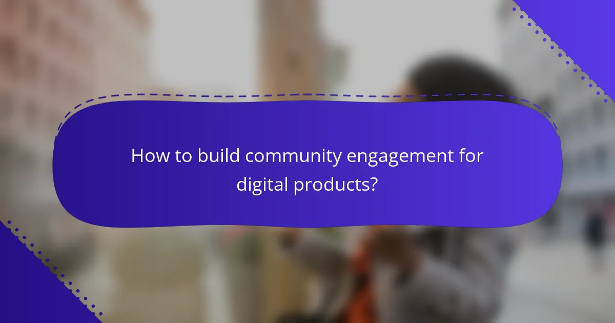 How to build community engagement for digital products?