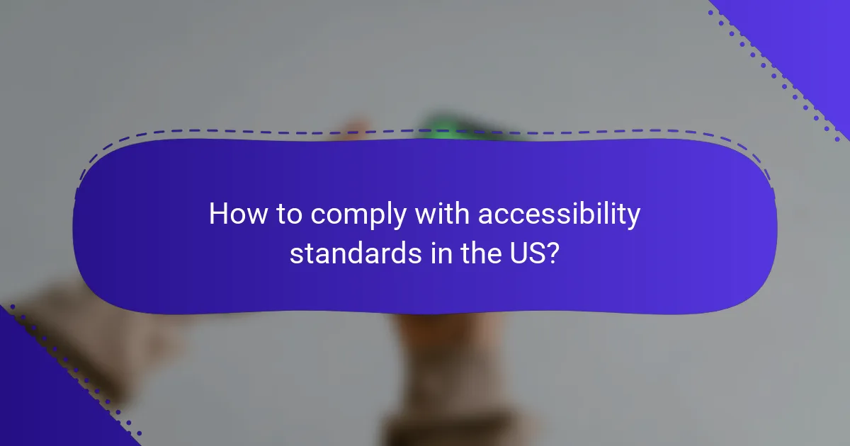 How to comply with accessibility standards in the US?