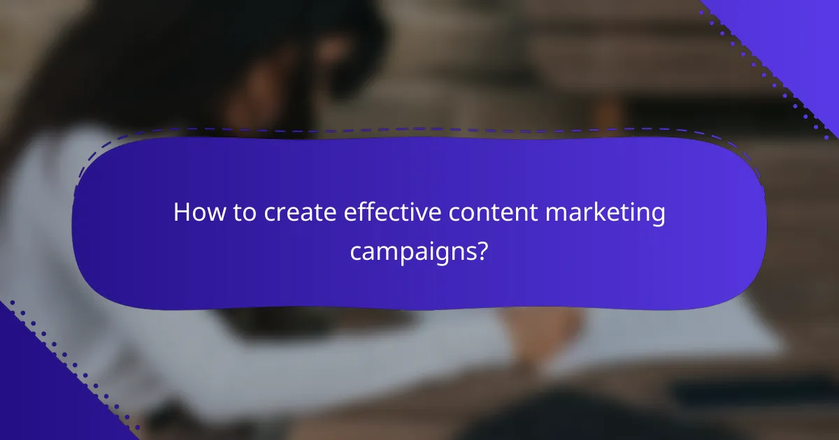 How to create effective content marketing campaigns?