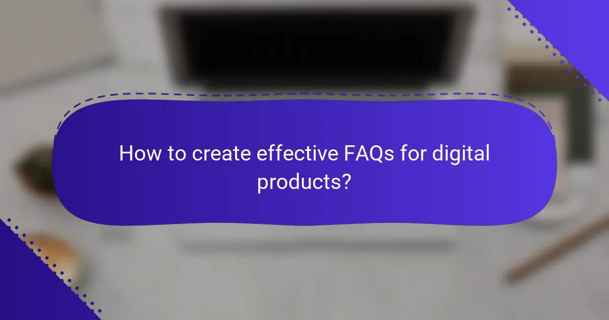 How to create effective FAQs for digital products?