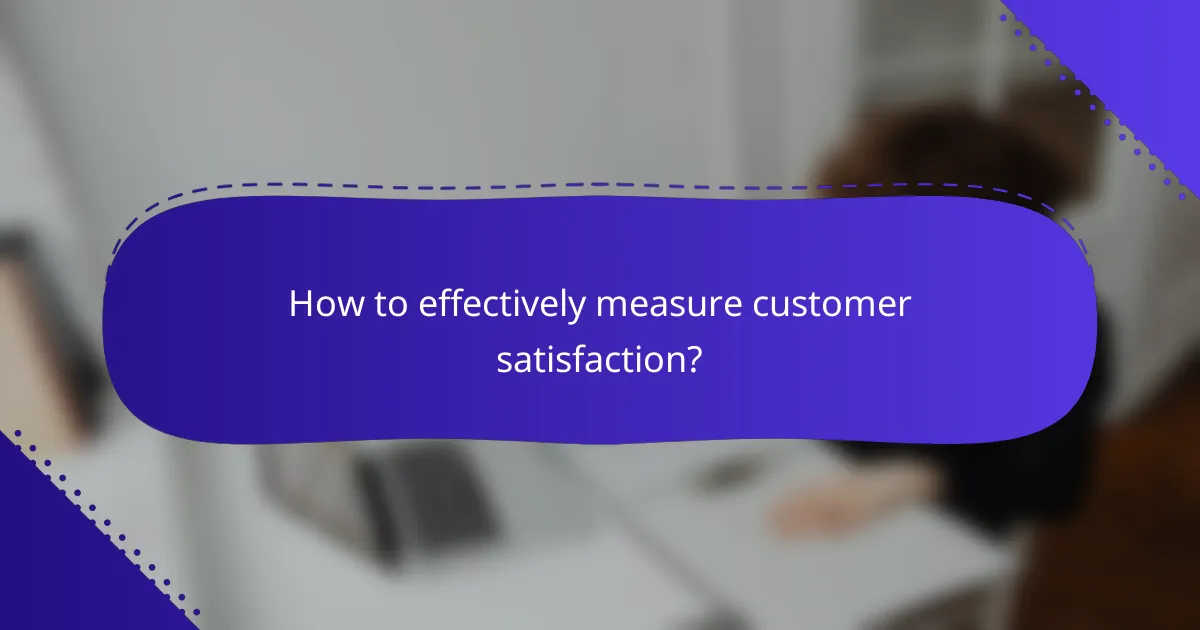 How to effectively measure customer satisfaction?