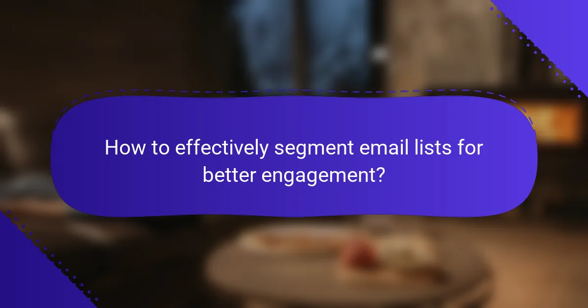 How to effectively segment email lists for better engagement?
