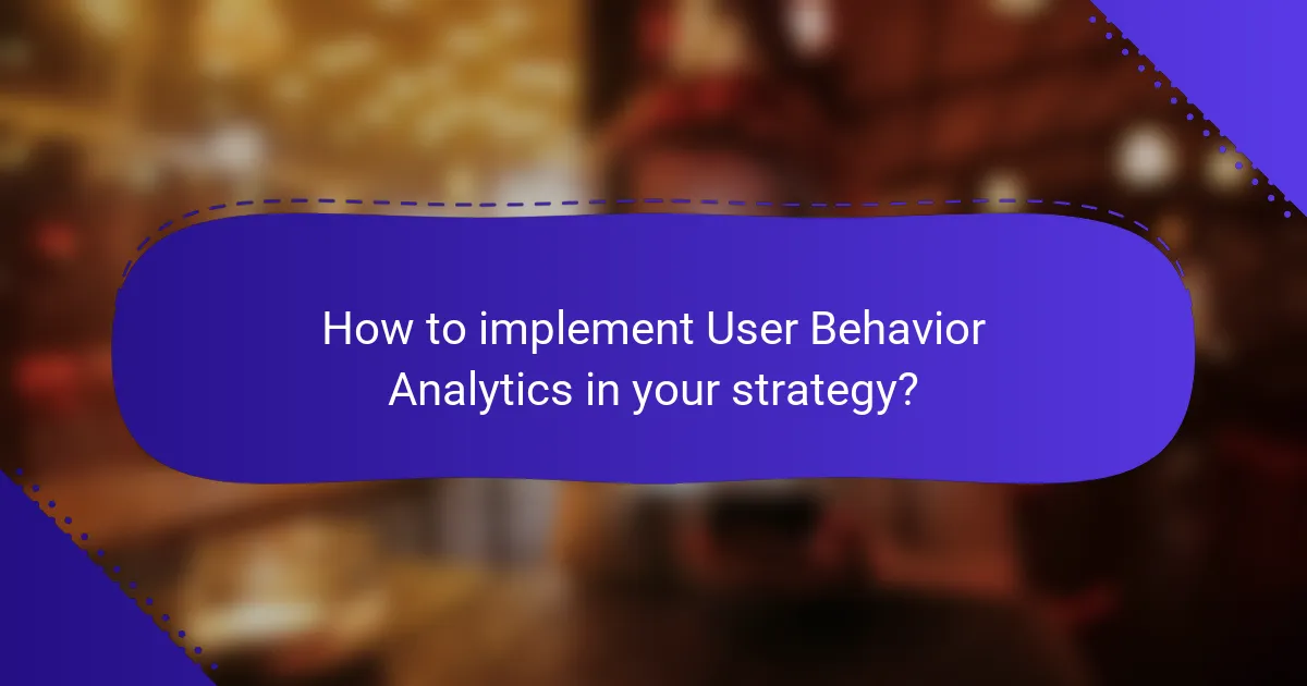 How to implement User Behavior Analytics in your strategy?