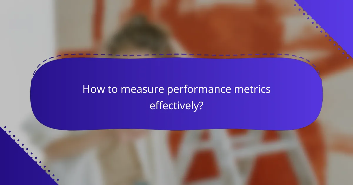 How to measure performance metrics effectively?