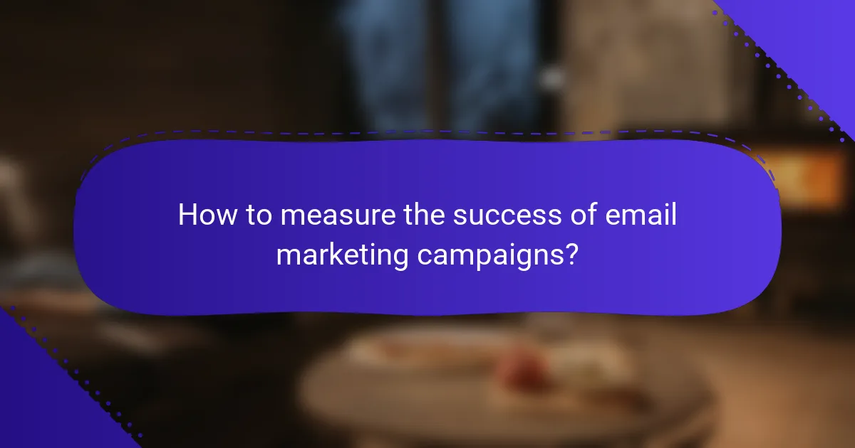 How to measure the success of email marketing campaigns?