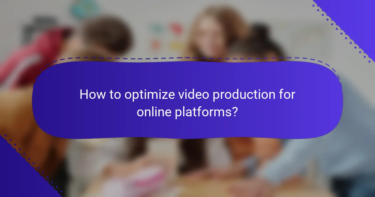 How to optimize video production for online platforms?