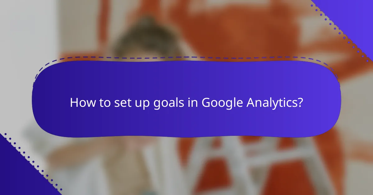 How to set up goals in Google Analytics?
