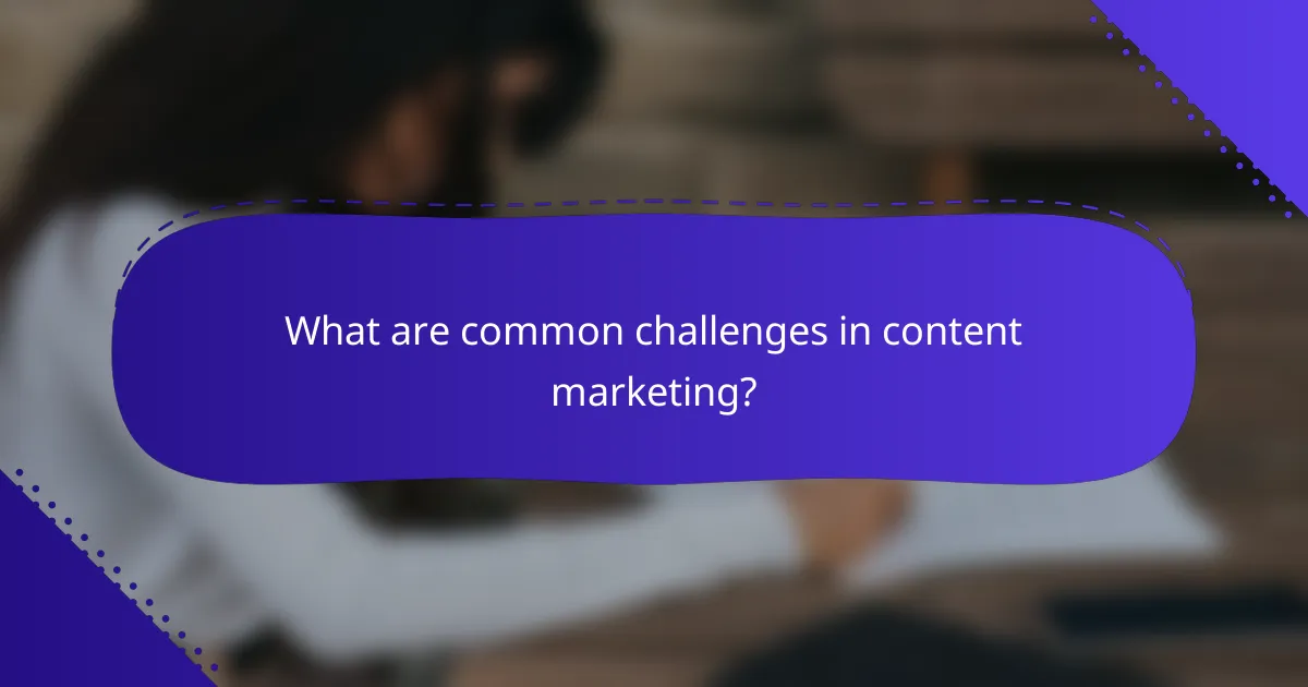 What are common challenges in content marketing?