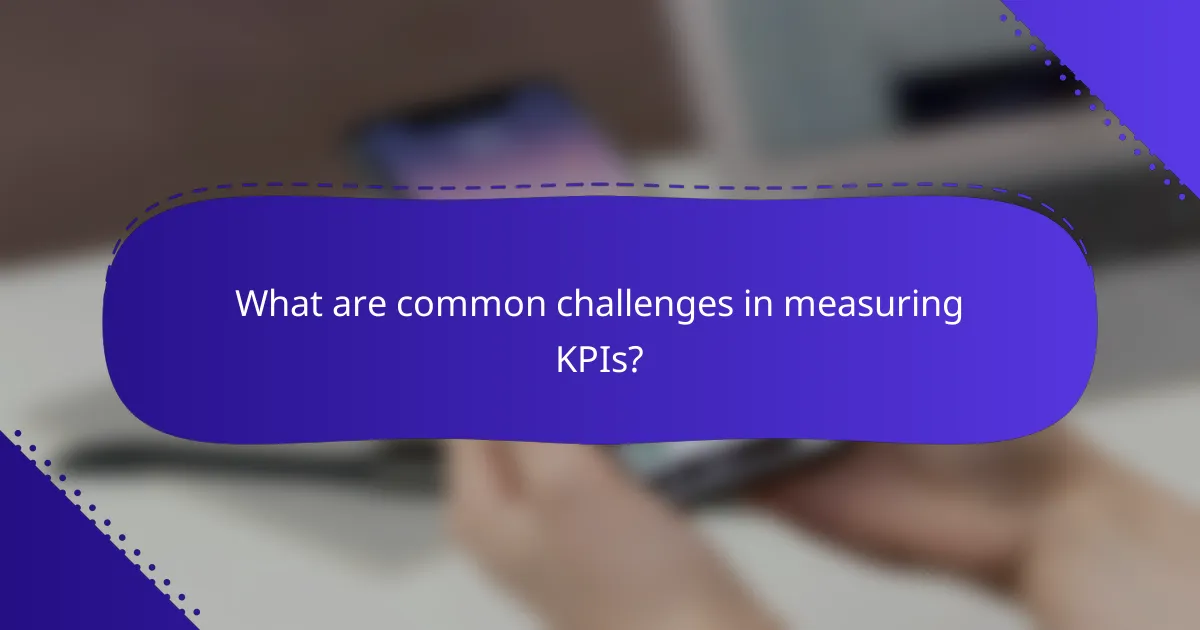 What are common challenges in measuring KPIs?