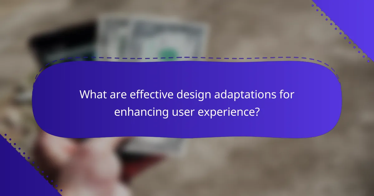 What are effective design adaptations for enhancing user experience?