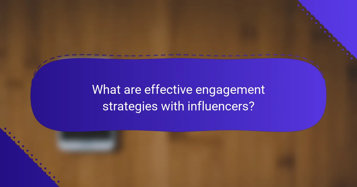 What are effective engagement strategies with influencers?
