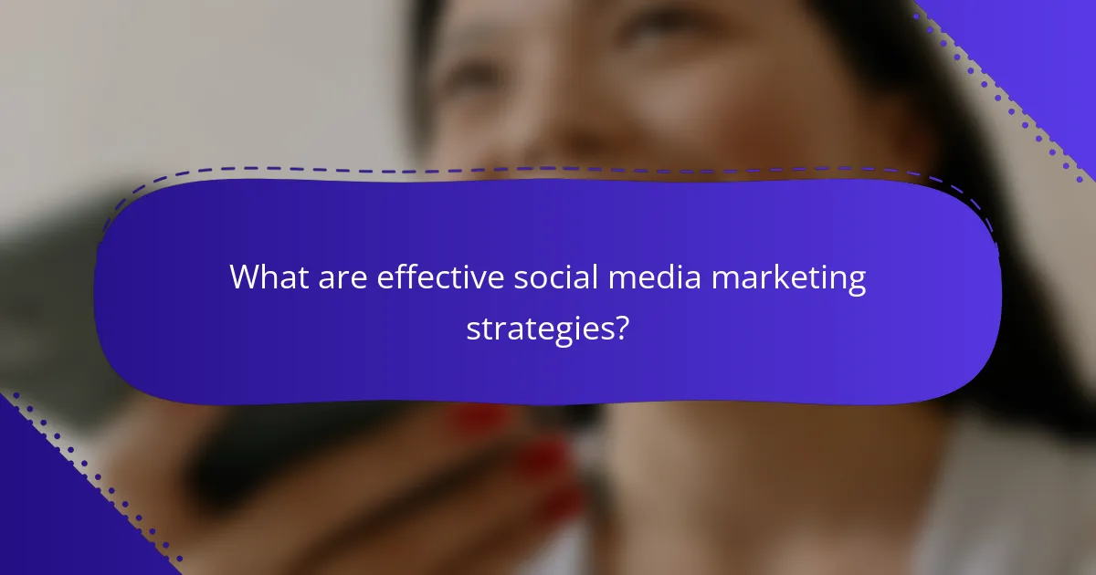 What are effective social media marketing strategies?