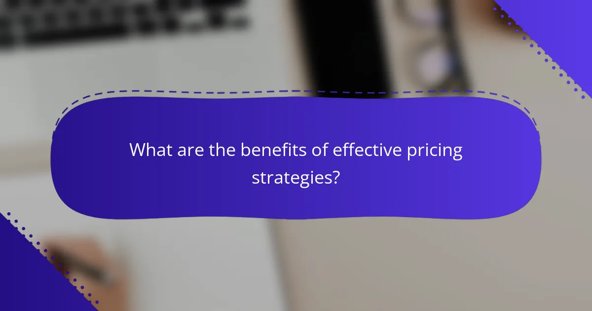 What are the benefits of effective pricing strategies?