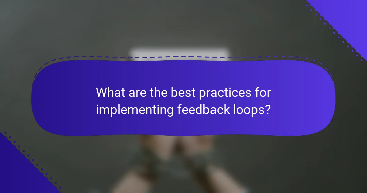 What are the best practices for implementing feedback loops?