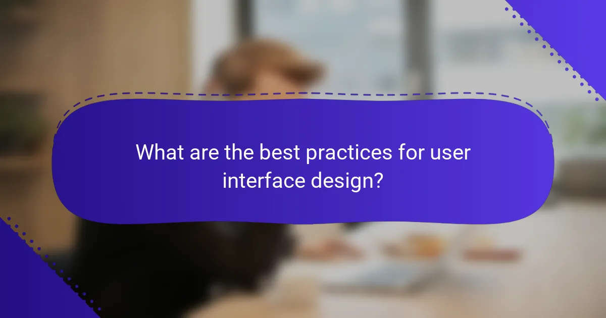 What are the best practices for user interface design?