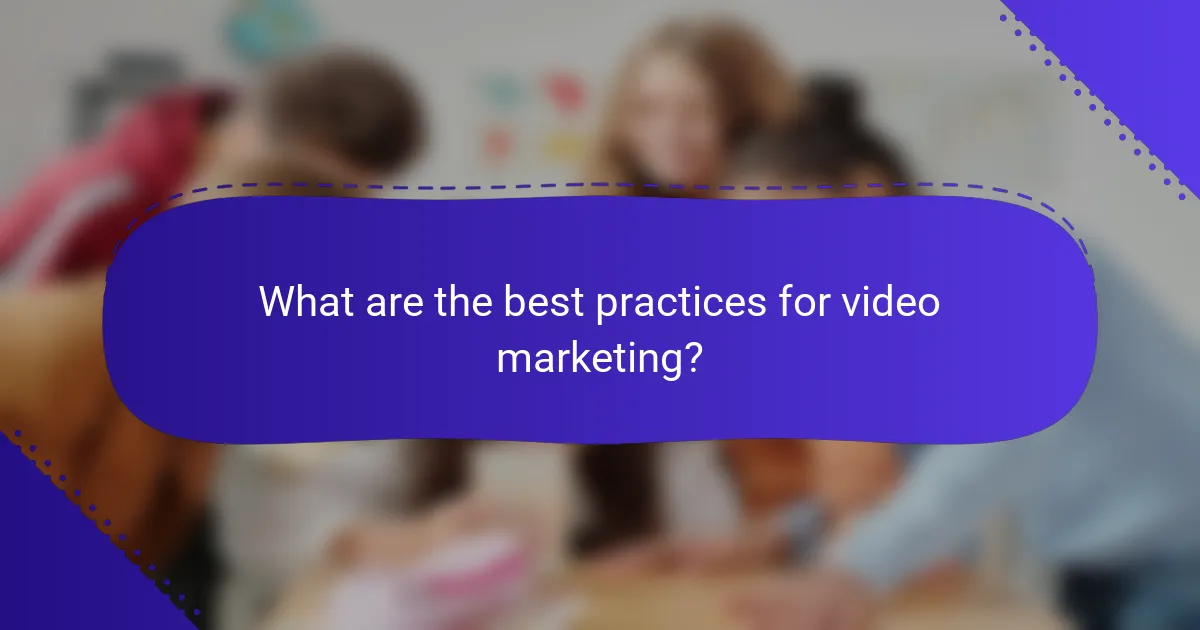 What are the best practices for video marketing?