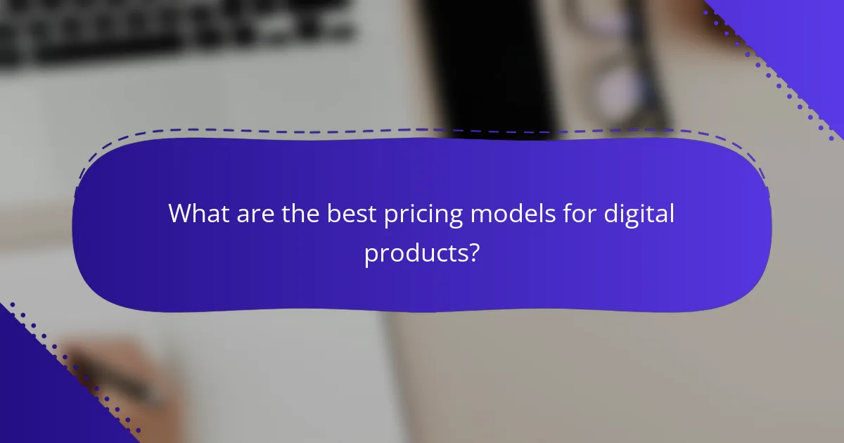 What are the best pricing models for digital products?
