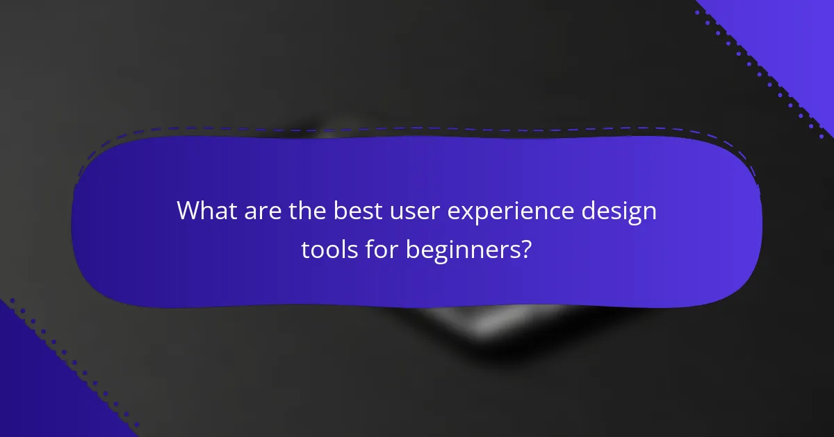 What are the best user experience design tools for beginners?
