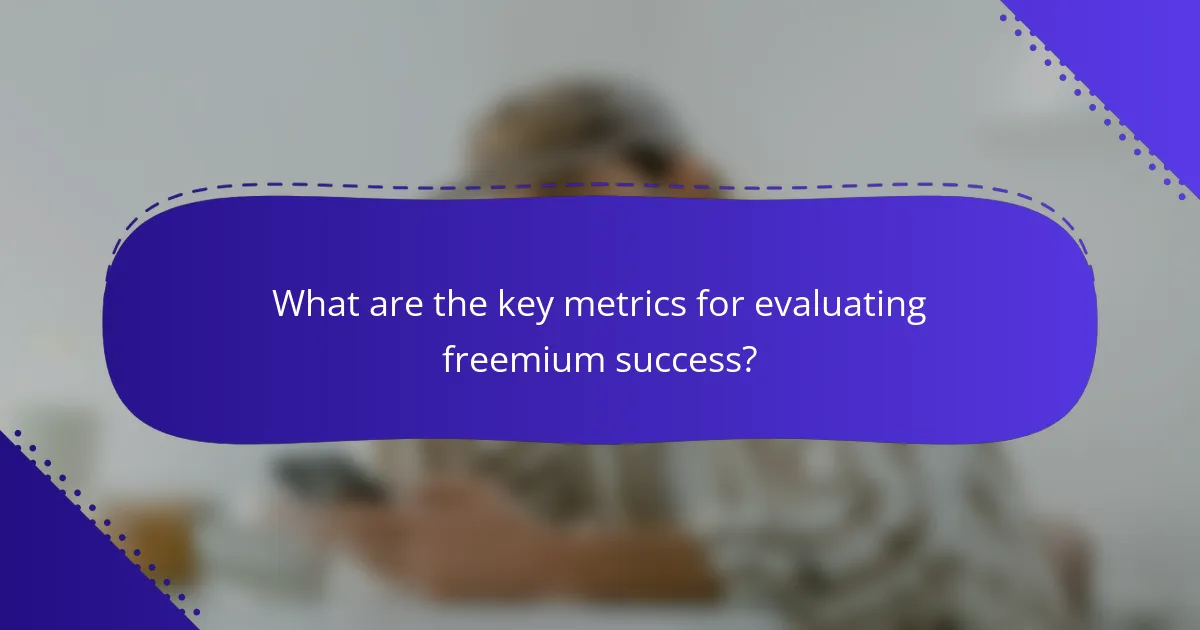 What are the key metrics for evaluating freemium success?