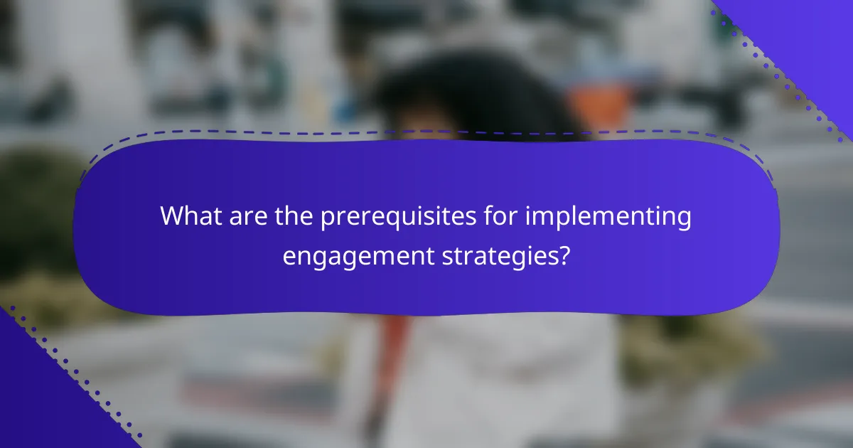 What are the prerequisites for implementing engagement strategies?