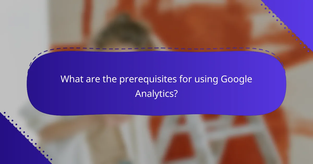 What are the prerequisites for using Google Analytics?