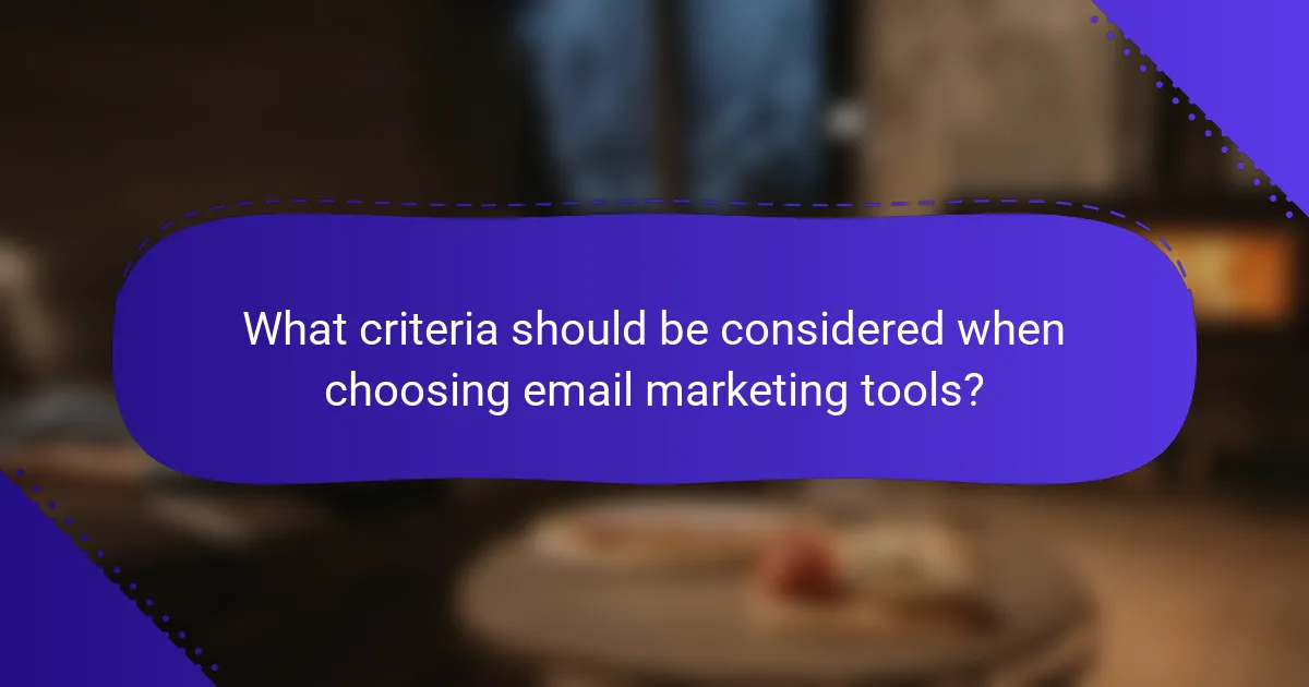 What criteria should be considered when choosing email marketing tools?