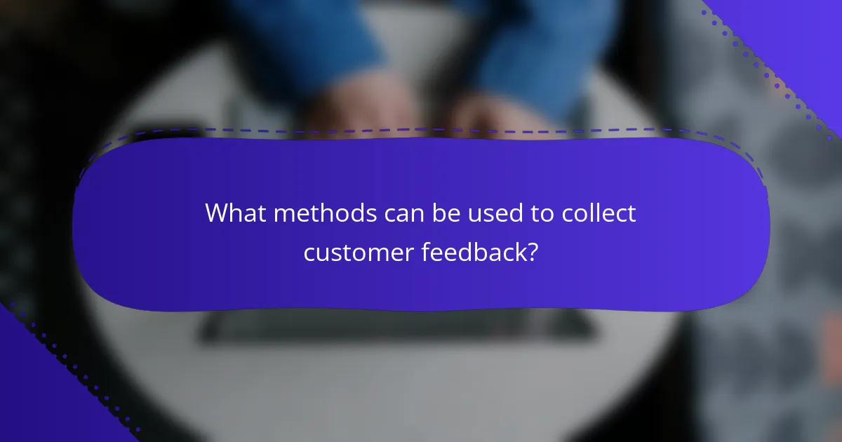 What methods can be used to collect customer feedback?