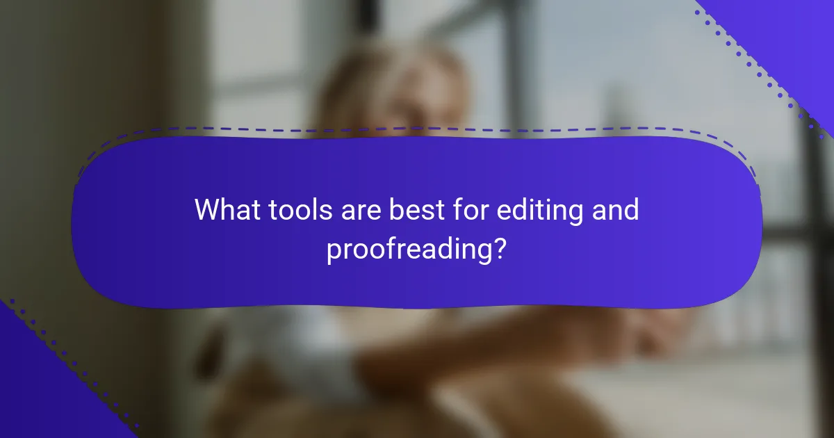 What tools are best for editing and proofreading?