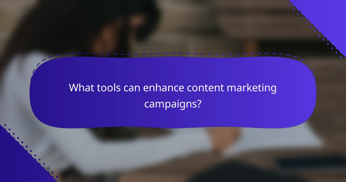 What tools can enhance content marketing campaigns?