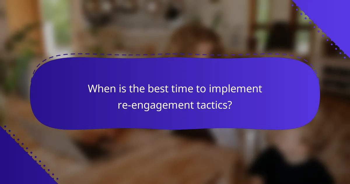 When is the best time to implement re-engagement tactics?