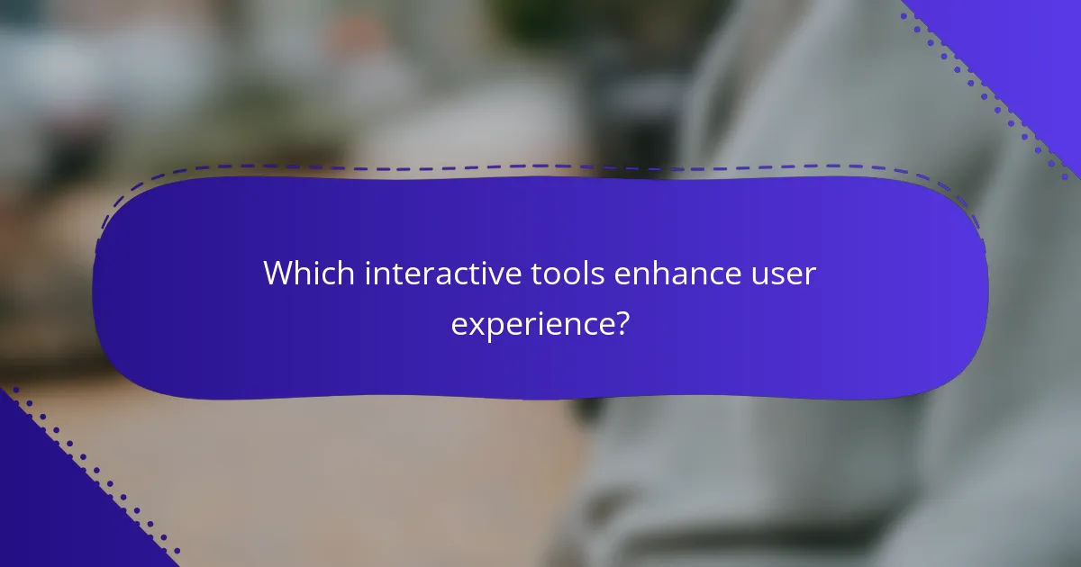 Which interactive tools enhance user experience?