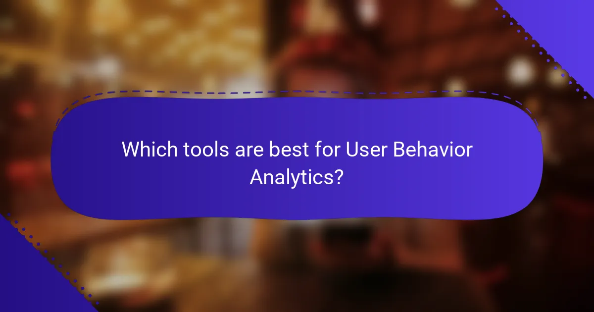 Which tools are best for User Behavior Analytics?